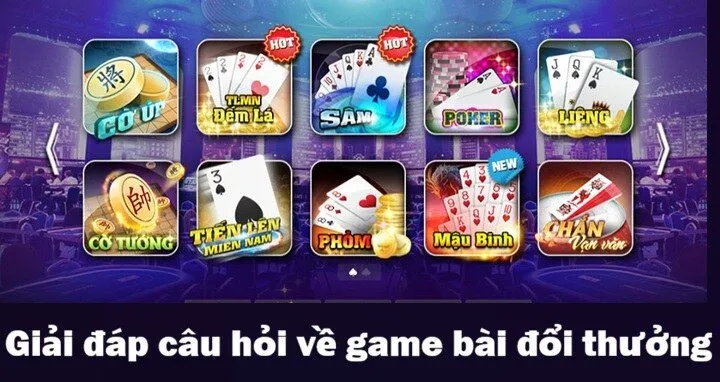 Giải đáp các thắc mắc về game bài đổi thưởng